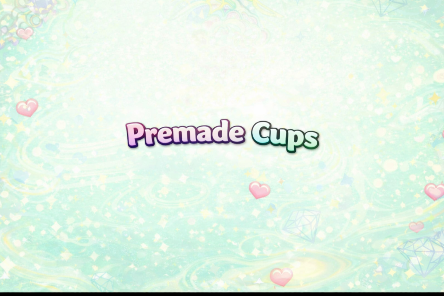 Premade Cups